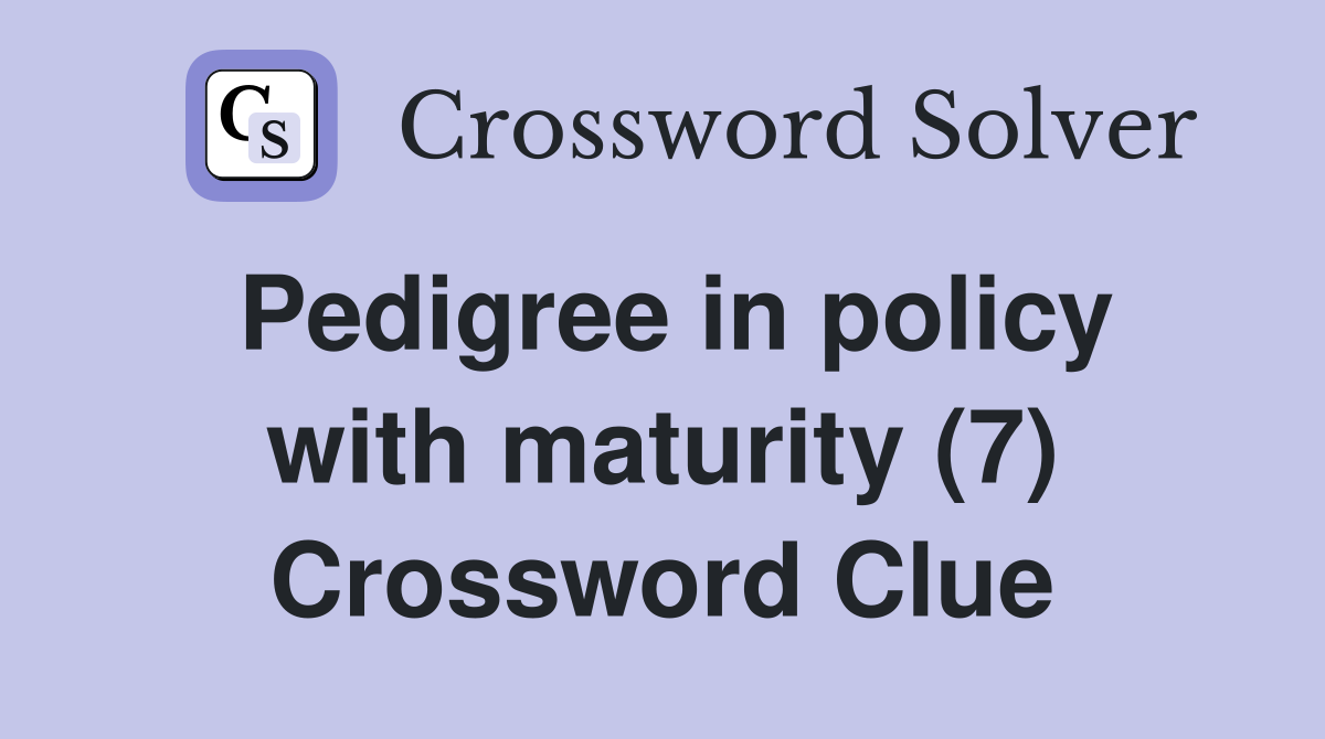 Pedigree in policy with maturity (7) Crossword Clue