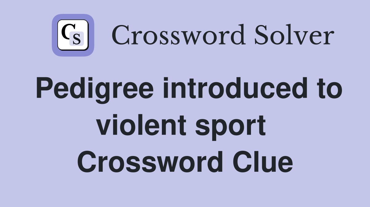 Pedigree introduced to violent sport  Crossword Clue