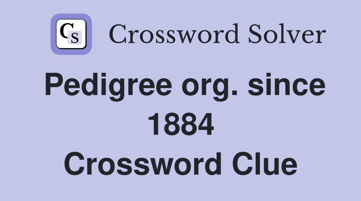 Pedigree org. since 1884 Crossword Clue