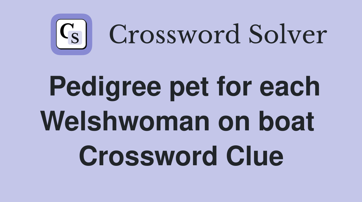 Pedigree pet for each Welshwoman on boat  Crossword Clue