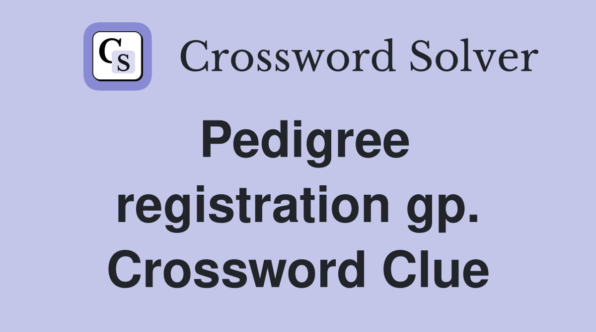 Pedigree registration gp. Crossword Clue