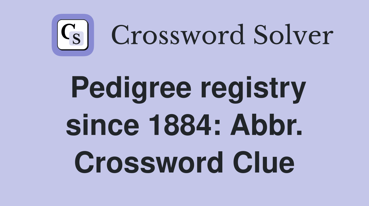 Pedigree registry since 1884: Abbr. Crossword Clue