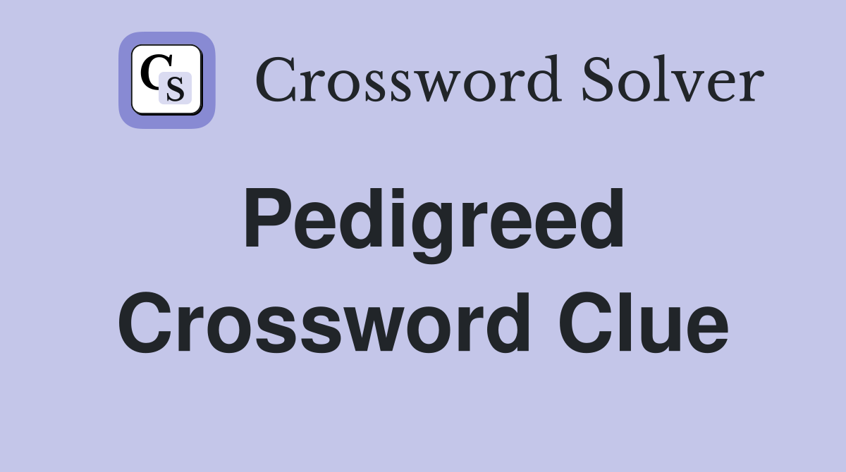 Pedigreed Crossword Clue