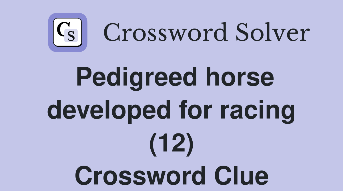 Pedigreed horse developed for racing (12) Crossword Clue