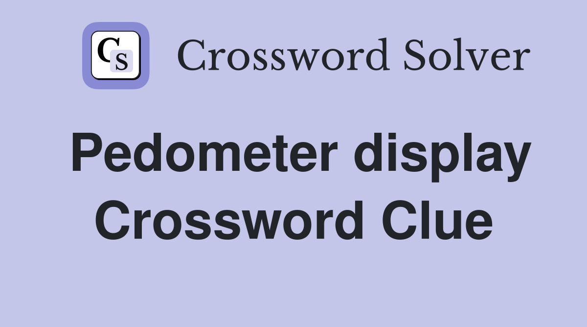 Pedometer display Crossword Clue