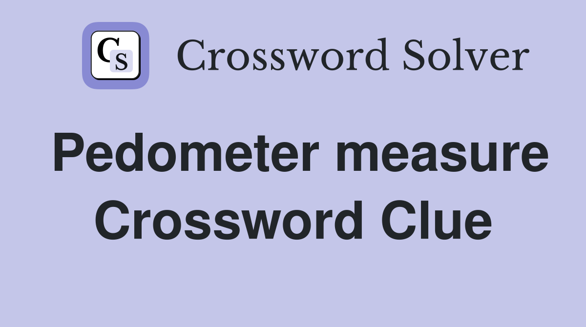 Pedometer measure Crossword Clue