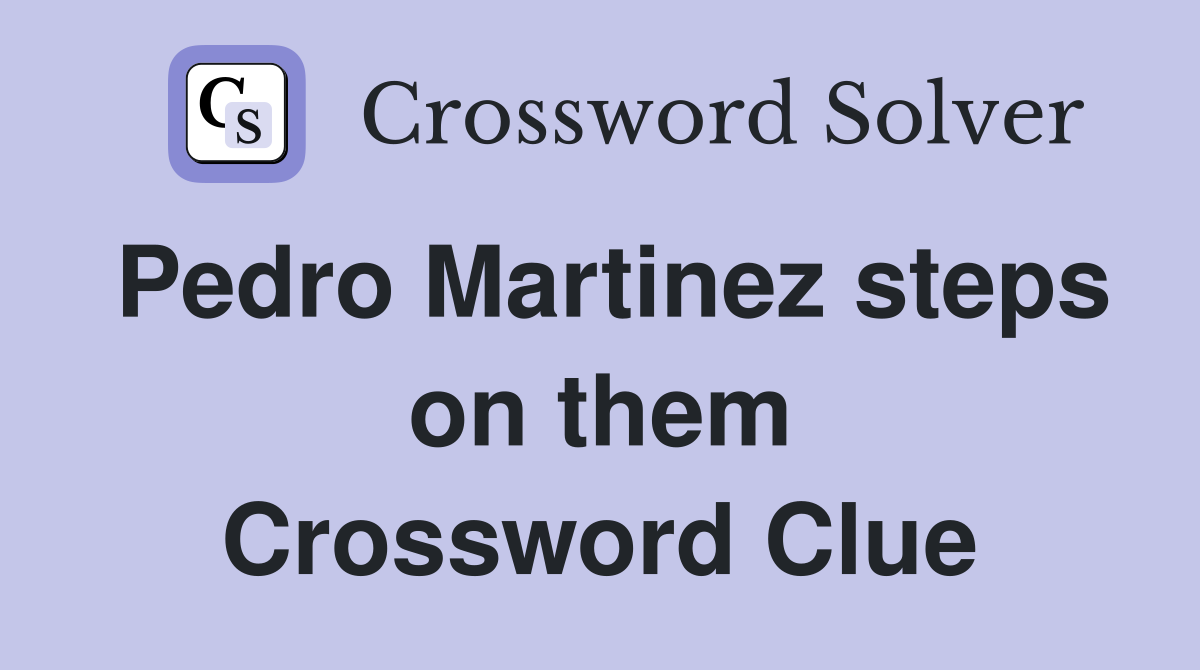 Pedro Martinez steps on them Crossword Clue