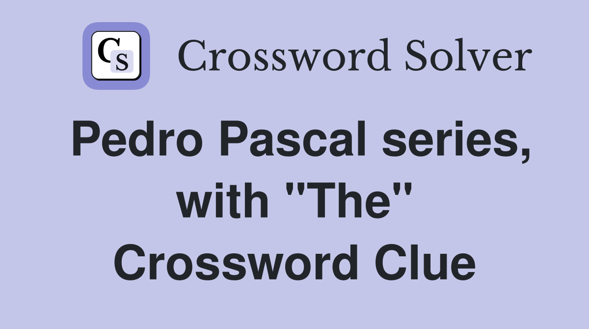 Pedro Pascal series, with "The" Crossword Clue