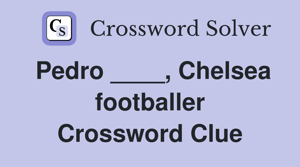 Pedro ____, Chelsea footballer Crossword Clue