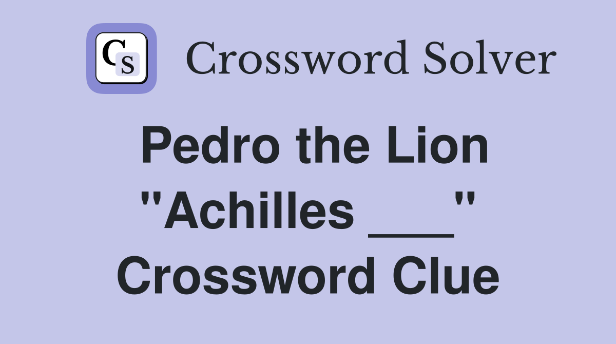 Pedro the Lion "Achilles ___" Crossword Clue