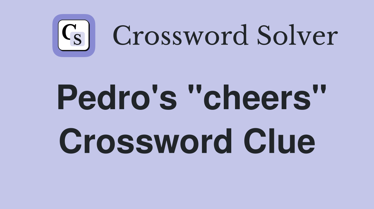 Pedro's "cheers" Crossword Clue