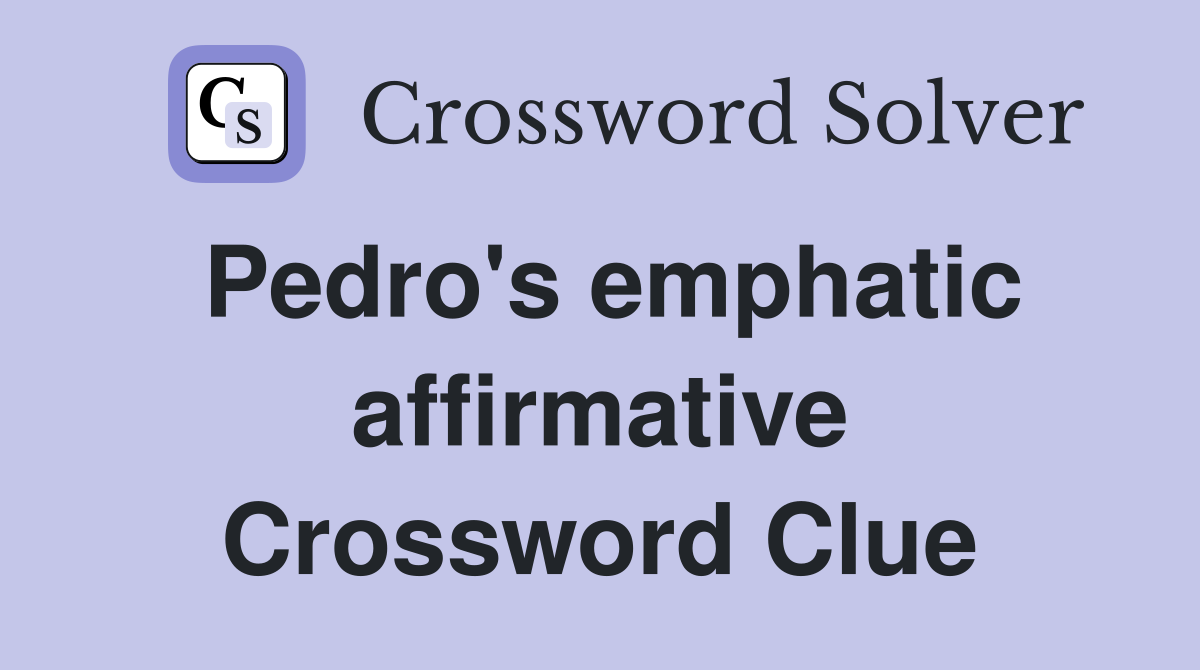 Pedro's emphatic affirmative Crossword Clue