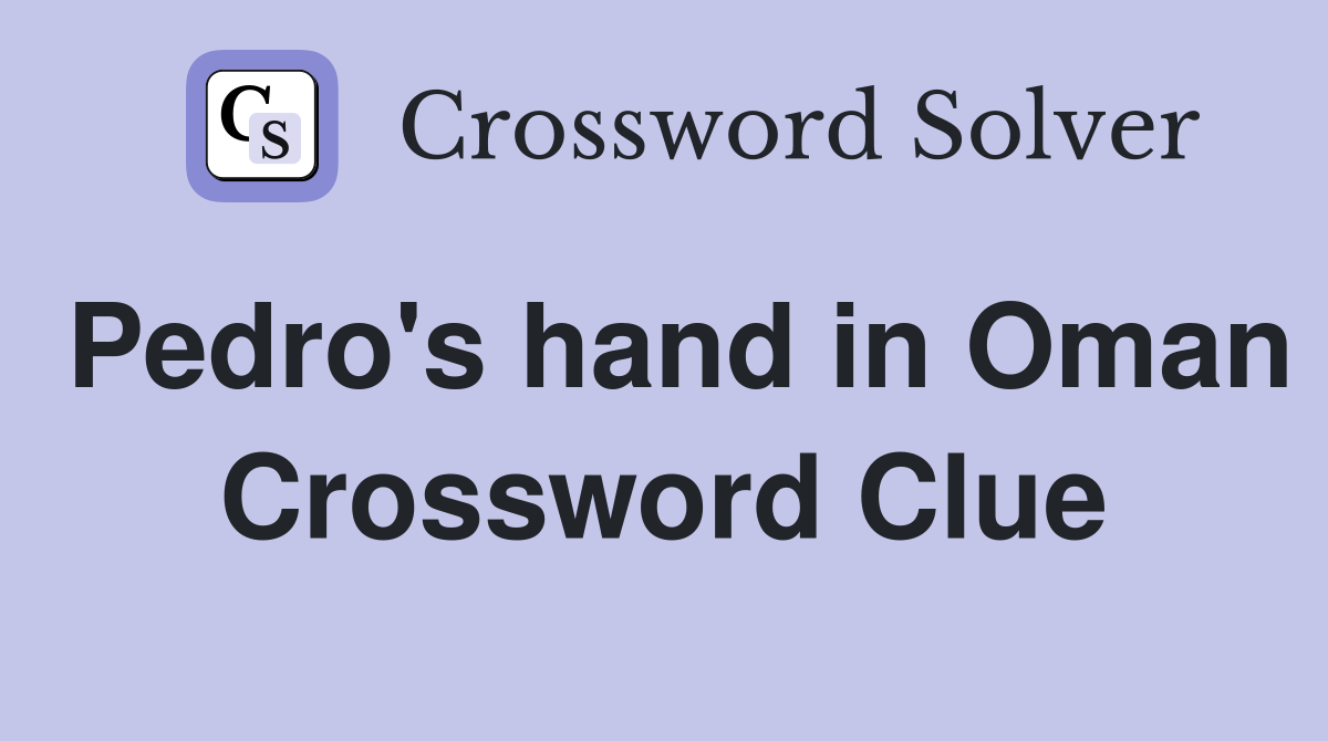 Pedro's hand in Oman Crossword Clue