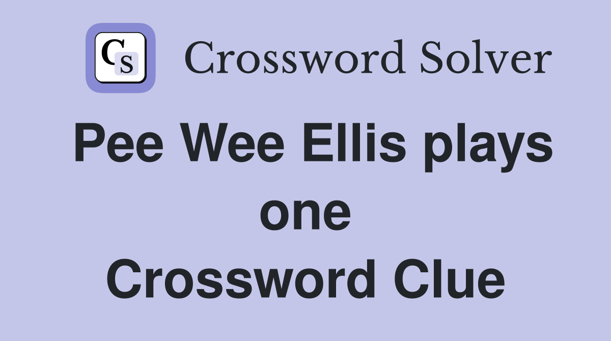 Pee Wee Ellis plays one Crossword Clue