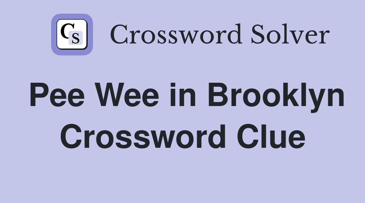 Pee Wee in Brooklyn Crossword Clue