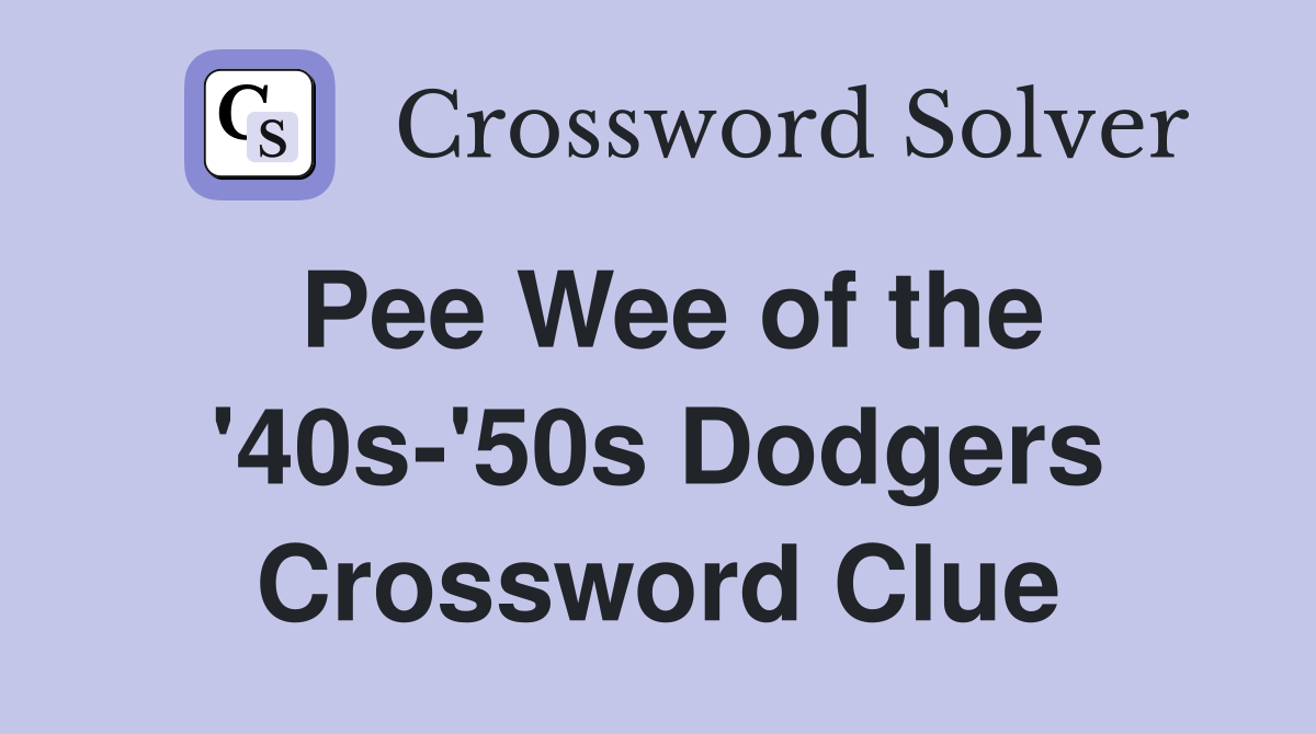 Pee Wee of the '40s-'50s Dodgers Crossword Clue