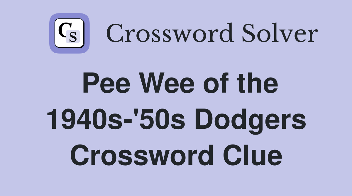 Pee Wee of the 1940s-'50s Dodgers Crossword Clue