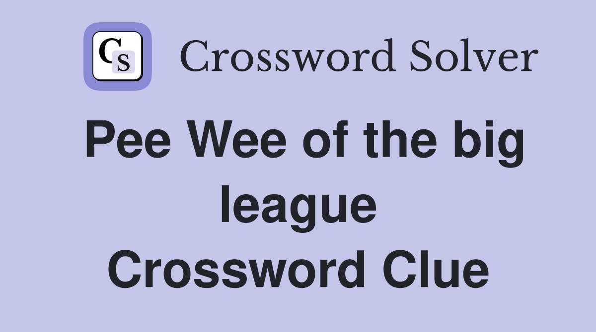 Pee Wee of the big league Crossword Clue