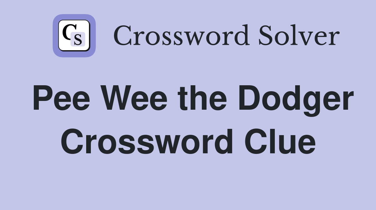 Pee Wee the Dodger Crossword Clue