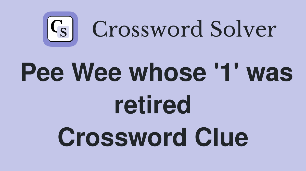 Pee Wee whose '1' was retired Crossword Clue