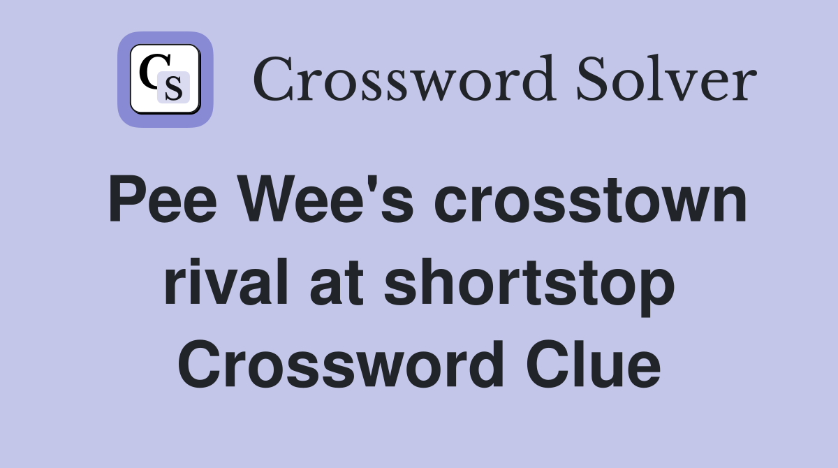 Pee Wee's crosstown rival at shortstop Crossword Clue