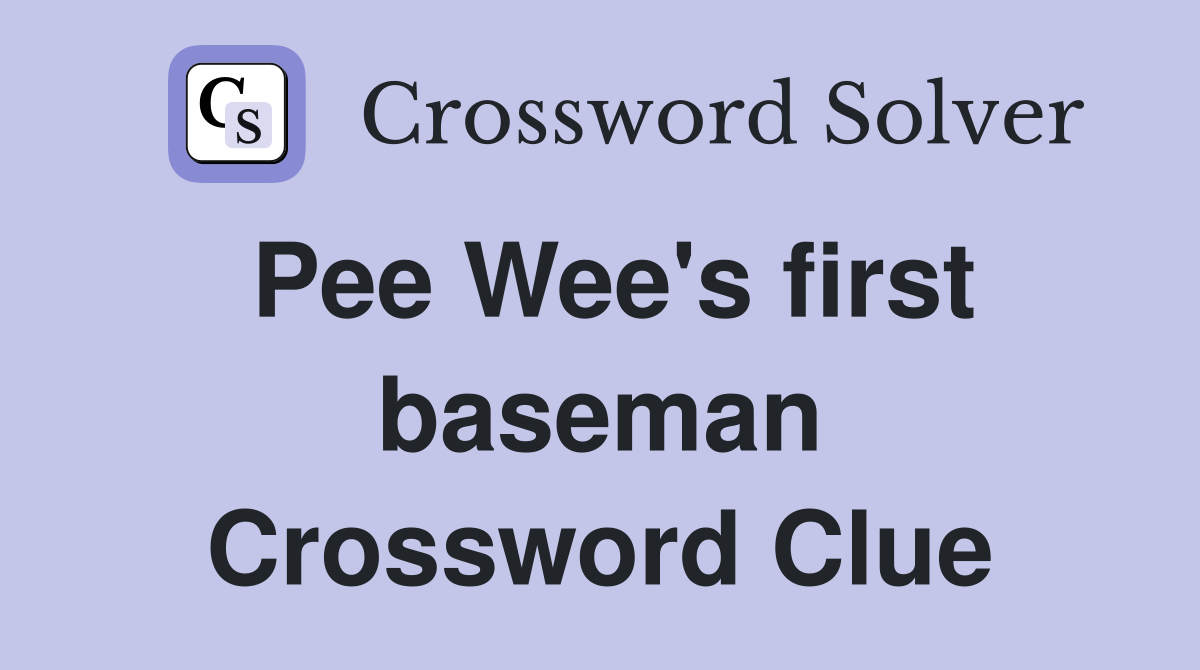 Pee Wee's first baseman Crossword Clue