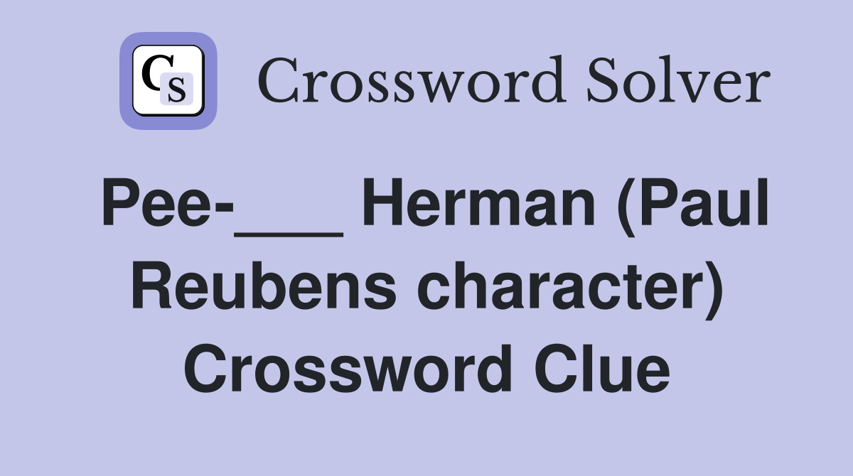 Pee-___ Herman (Paul Reubens character) Crossword Clue