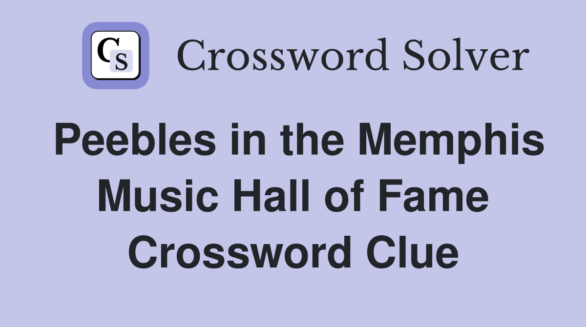 Peebles in the Memphis Music Hall of Fame Crossword Clue