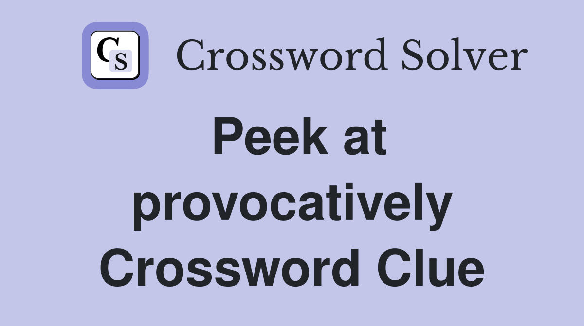 Peek at provocatively Crossword Clue