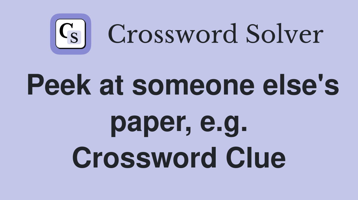 Peek at someone else's paper, e.g. Crossword Clue