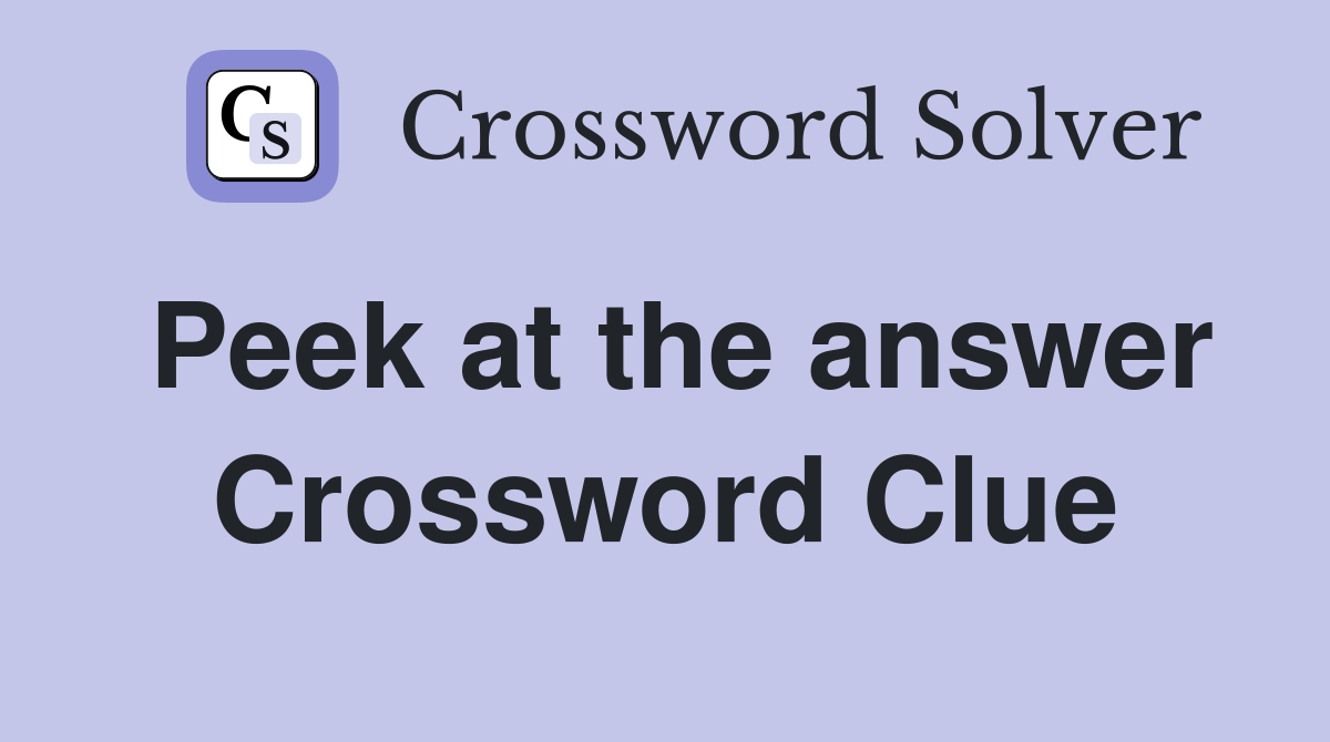 Peek at the answer Crossword Clue