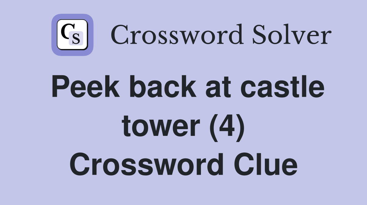 Peek back at castle tower (4) Crossword Clue