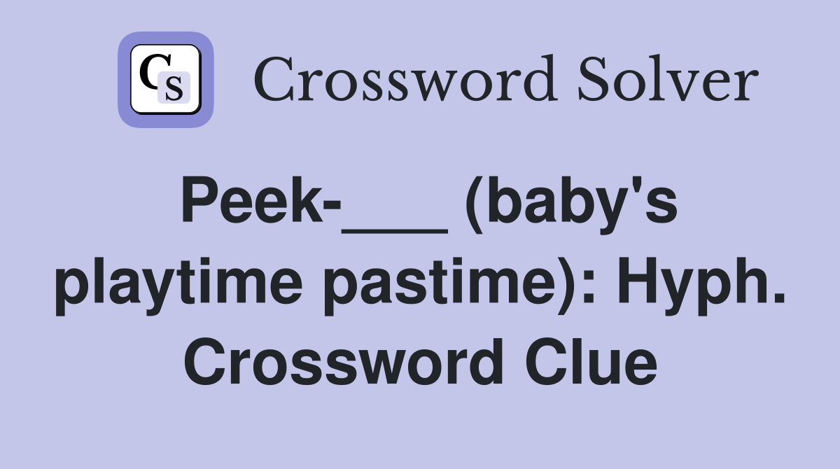 Peek-___ (baby's playtime pastime): Hyph. Crossword Clue
