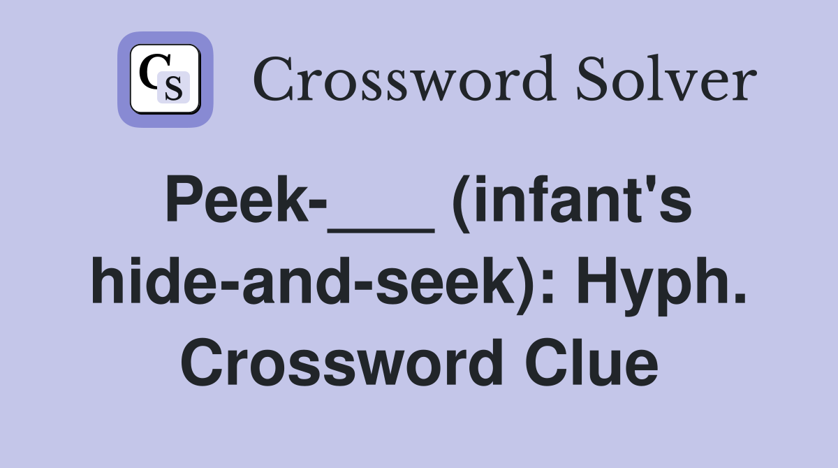 Peek-___ (infant's hide-and-seek): Hyph. Crossword Clue