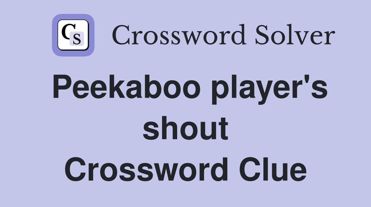 Peekaboo player's shout Crossword Clue