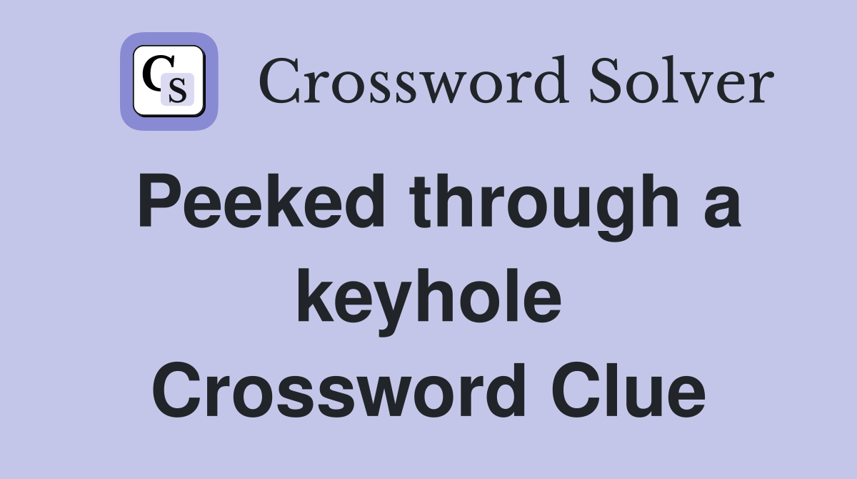 Peeked through a keyhole Crossword Clue