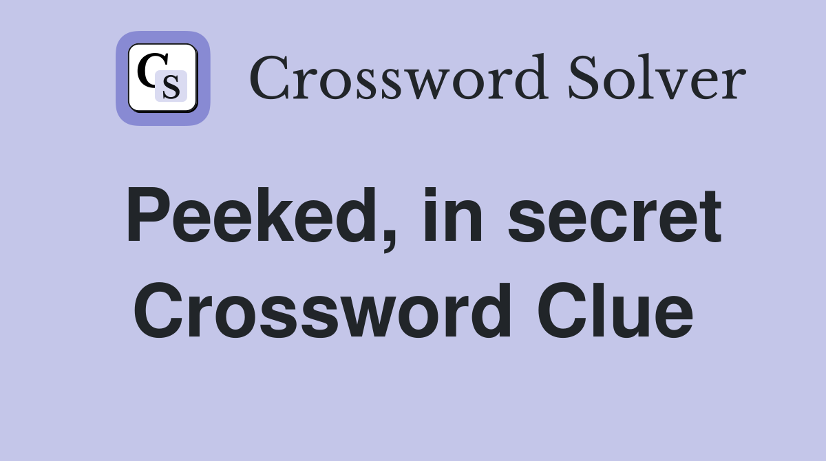 Peeked, in secret Crossword Clue