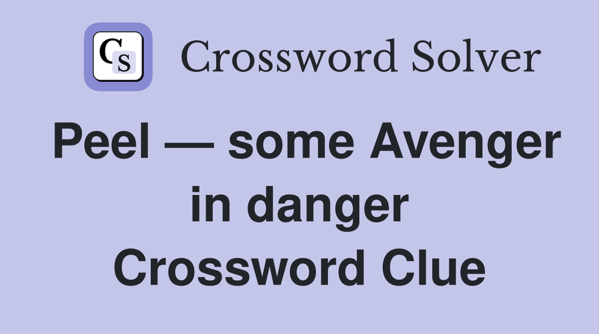 Peel — some Avenger in danger Crossword Clue