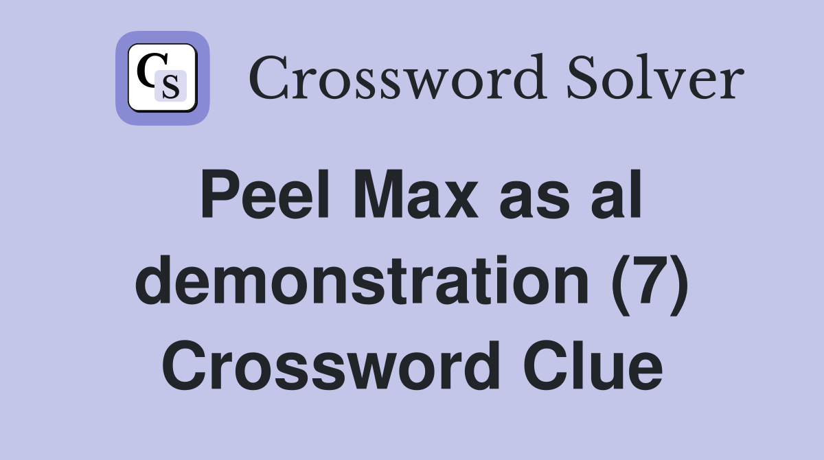 Peel Max as al demonstration (7) Crossword Clue