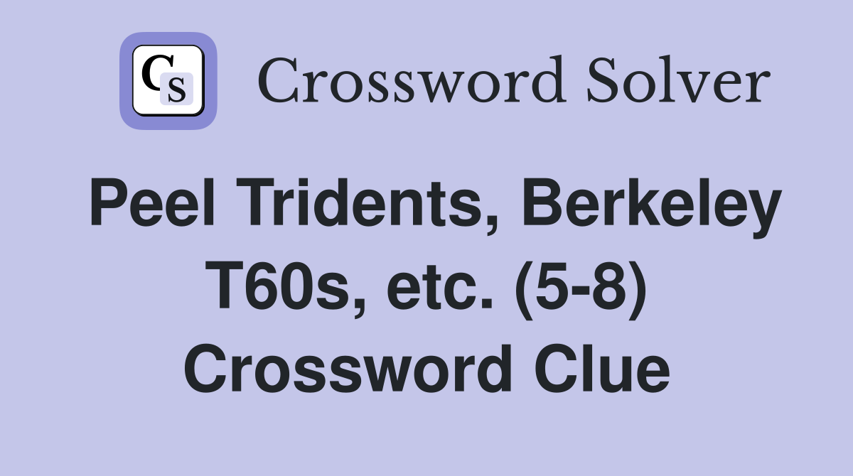 Peel Tridents, Berkeley T60s, etc. (5-8) Crossword Clue