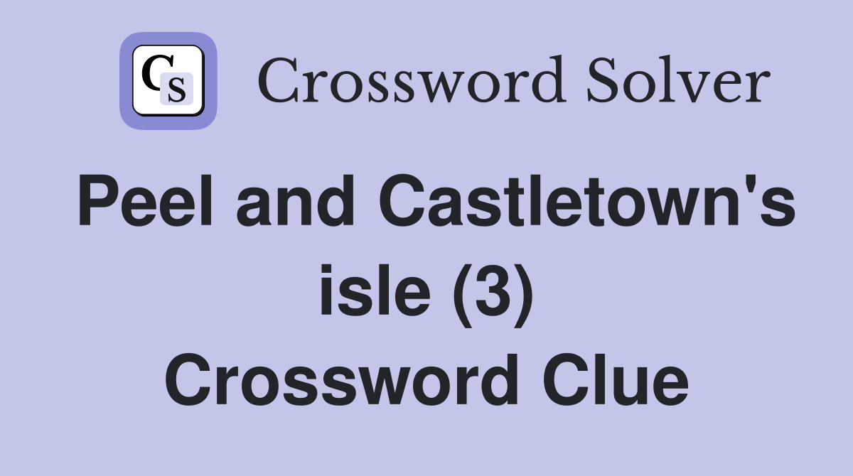 Peel and Castletown's isle (3) Crossword Clue