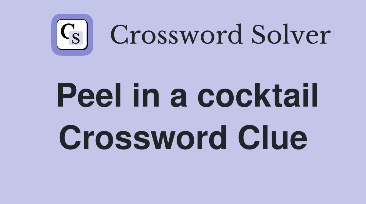 Peel in a cocktail Crossword Clue
