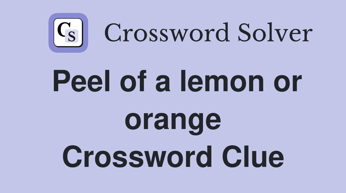 Peel of a lemon or orange Crossword Clue