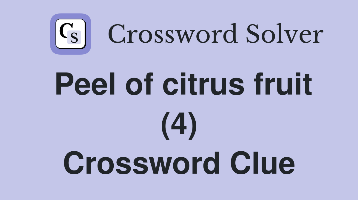 Peel of citrus fruit (4) Crossword Clue