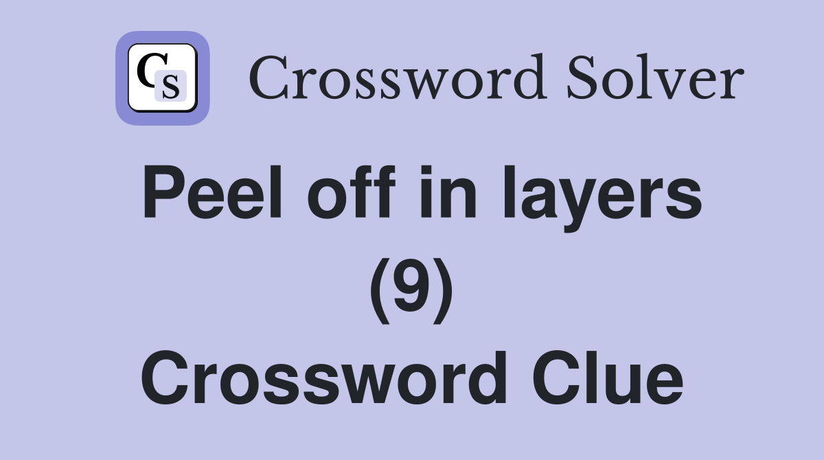Peel off in layers (9) Crossword Clue