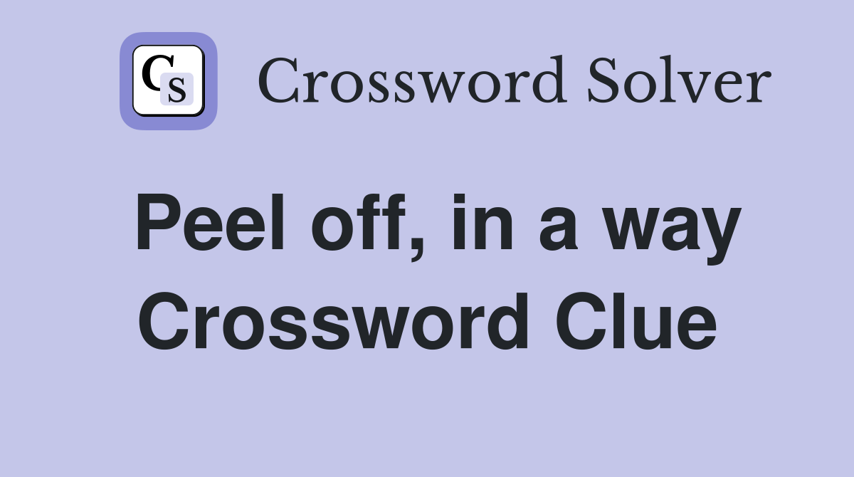 Peel off, in a way Crossword Clue