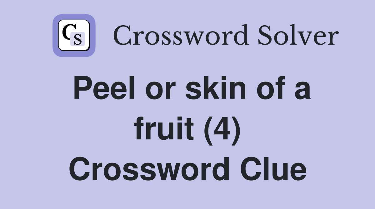 Peel or skin of a fruit (4) Crossword Clue