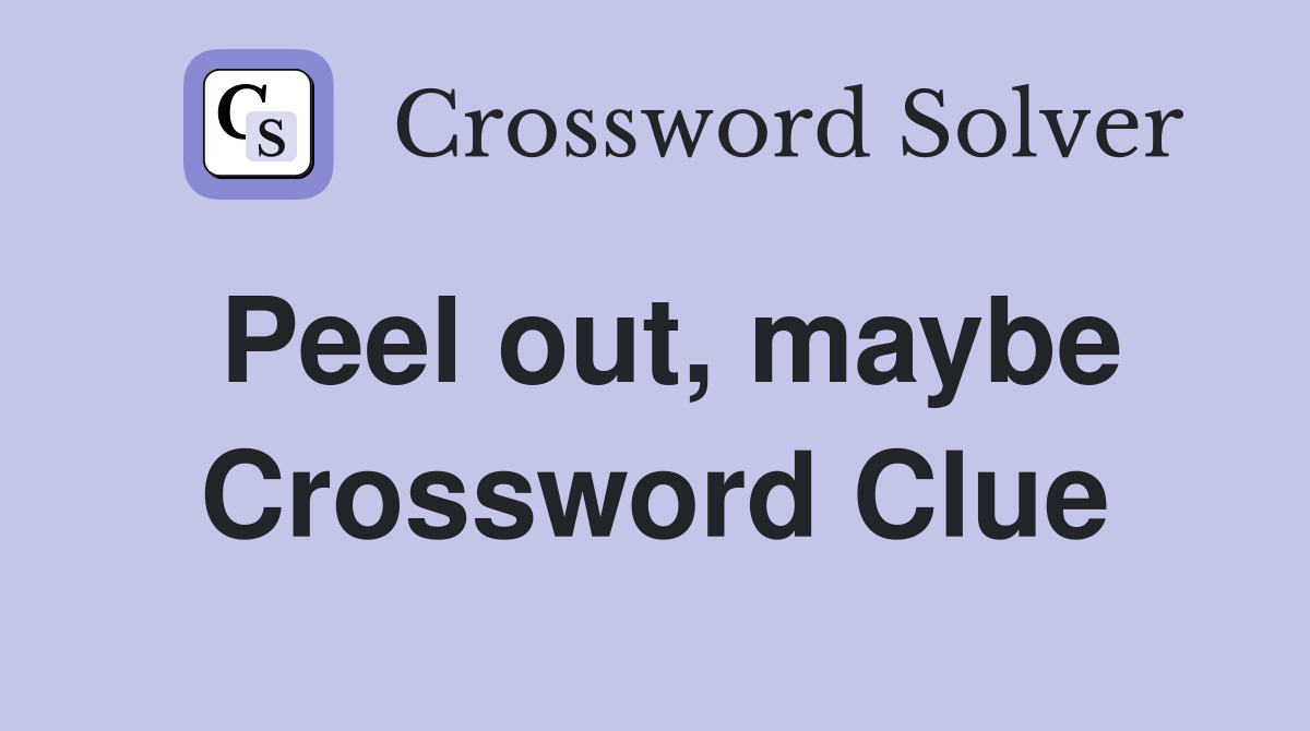 Peel out, maybe Crossword Clue
