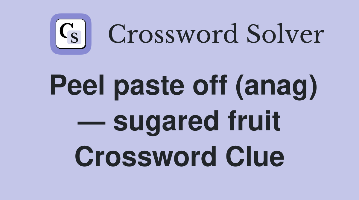 Peel paste off (anag) — sugared fruit Crossword Clue
