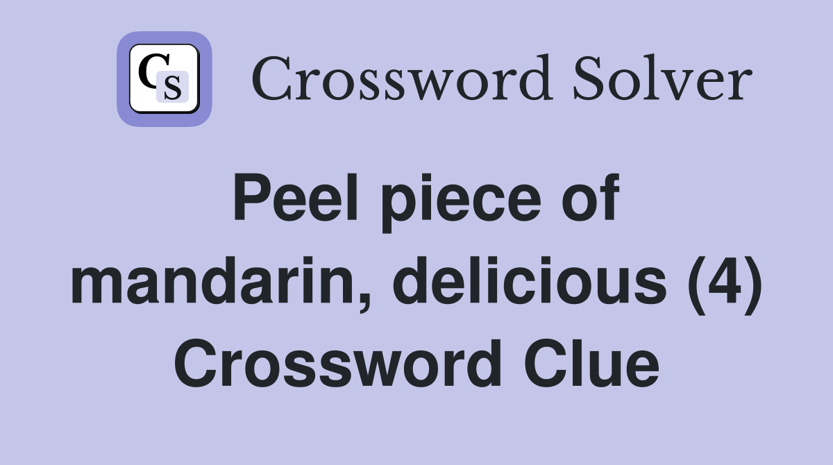 Peel piece of mandarin, delicious (4) Crossword Clue